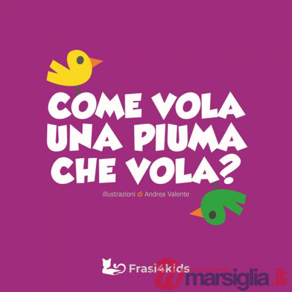 Come vola una piuma che vola? Ediz. a colori