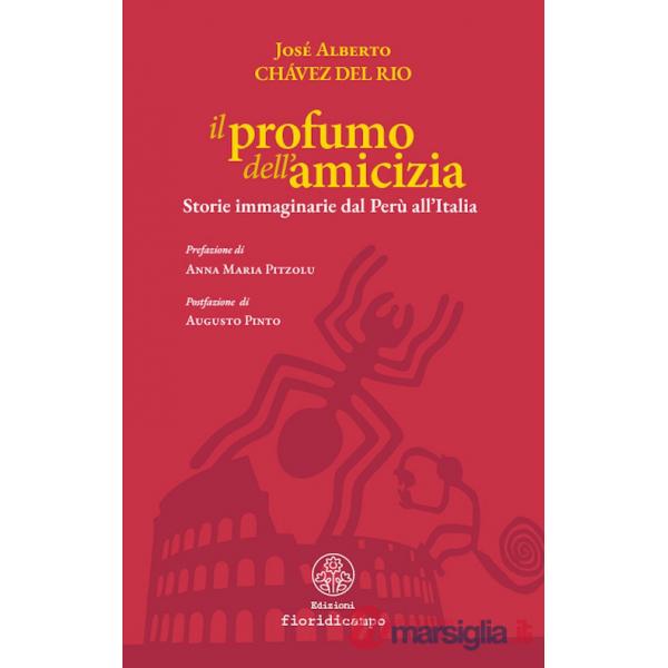 Profumo dell'amicizia. Storie immaginarie dal Perù all'Italia (Il)