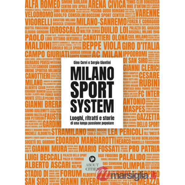 Milano Sport System. Luoghi, ritratti e storie di una lunga passione popolare. Ediz. illustrata