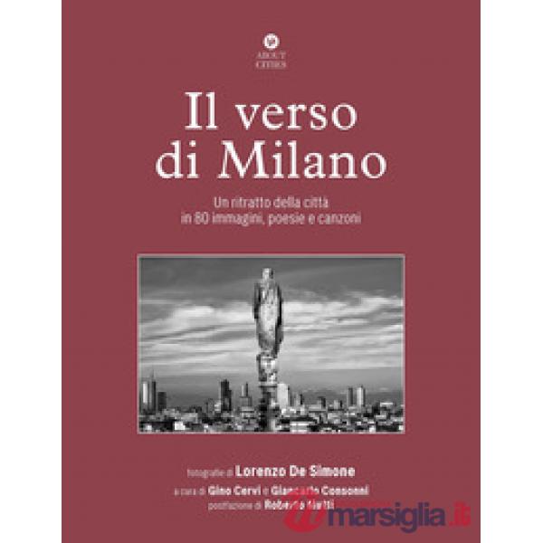Verso di Milano. Un ritratto della città in 80 immagini, poesie e canzoni. Ediz. illustrata (Il)