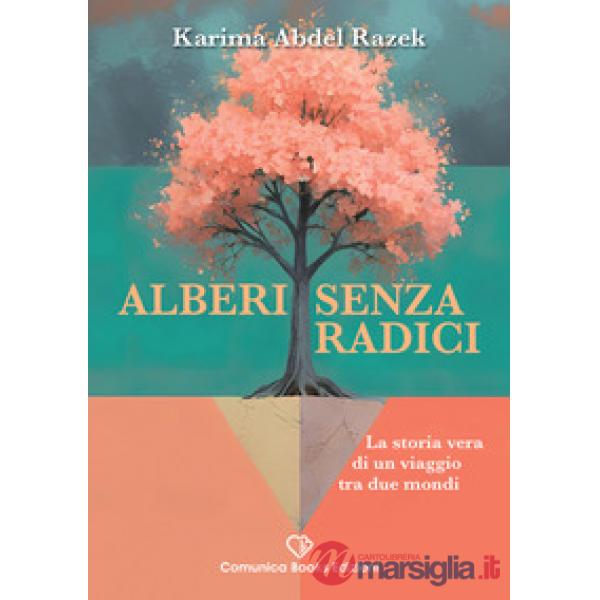 Alberi senza radici. La storia vera di un viaggio tra due mondi