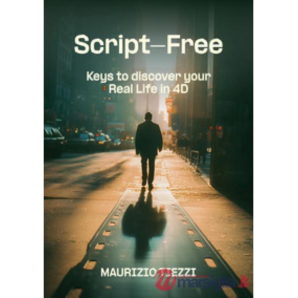 Script-free. Keys to discover your real life in 4D. Ediz. ampliata