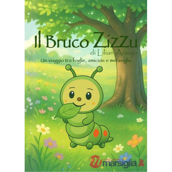 Bruco Zizzu. Un viaggio tra foglie, amicizie e meraviglia. Ediz. illustrata (Il)