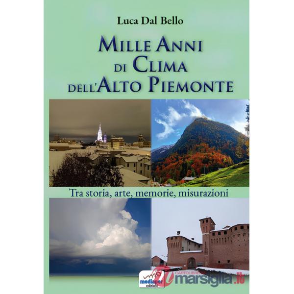 Mille anni di clima dell'Alto Piemonte. Tra storia, arte, memorie, misurazioni. Con QR-Code