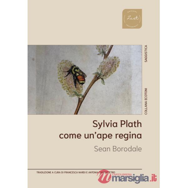 Sylvia Plath. Come un'ape regina