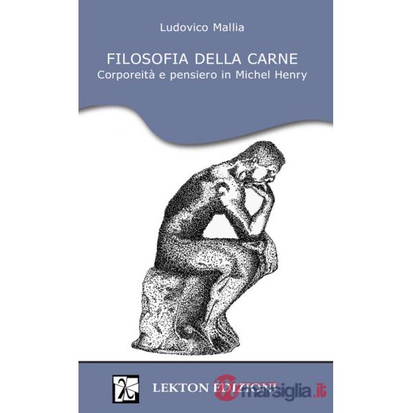 Filosofia della carne. Corporeità e pensiero in Michel Henry