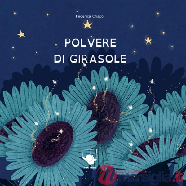 Polvere di girasole. Ediz. a colori