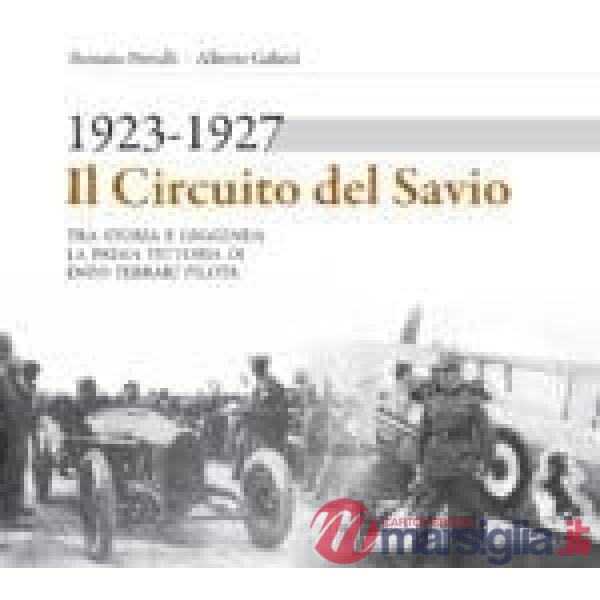 Circuito del Savio 1923-1927. Tra storia e leggenda la prima vittoria di Enzo Ferrari pilota (Il)