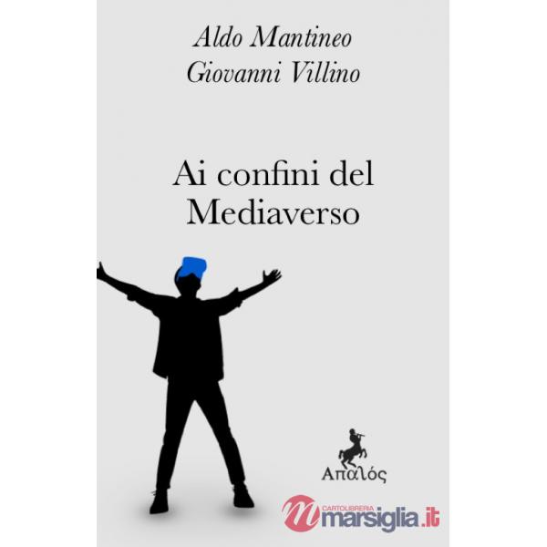 Ai confini del mediaverso. Nuova ediz.