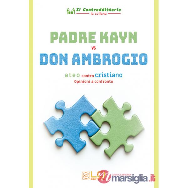 Padre Kayn vs Don Ambrogio. Ateo contro cristiano, opinioni a confronto. Ediz. illustrata