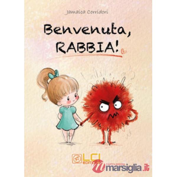 Benvenuta, rabbia! Ediz. illustrata