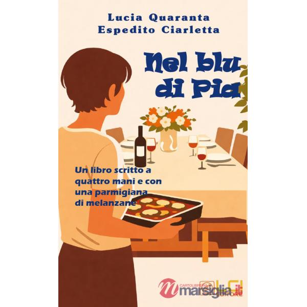 Nel blu di Pia. Un libro scritto a quattro mani e con una parmigiana di melanzane