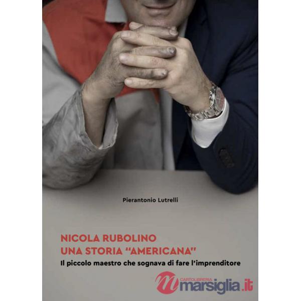 Nicola Rubolino una storia «americana». Il piccolo maestro che sognava di fare l'imprenditore