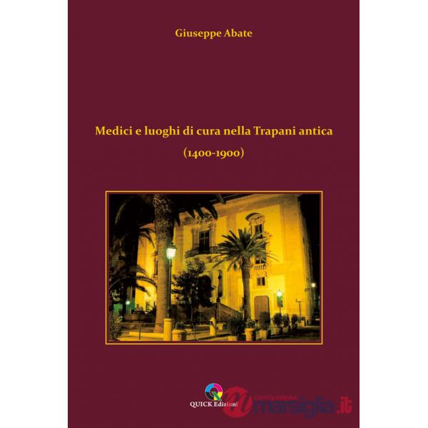 Medici e luoghi di cura nella Trapani antica (1400-1900)