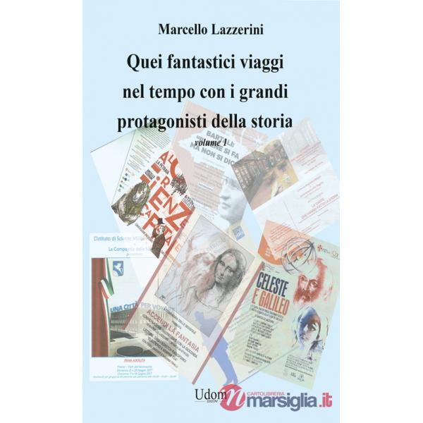 Quei fantastici viaggi nel tempo con i grandi protagonisti della storia. Vol. 1