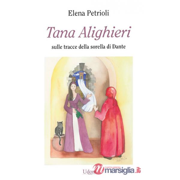 Tana Alighieri. Sulle tracce della sorella di Dante