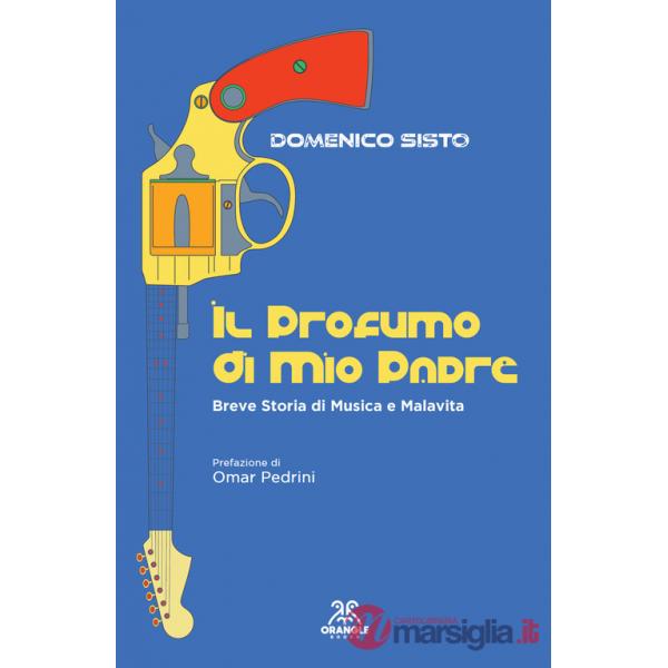 Profumo di mio padre. Breve storia di musica e malavita (Il)