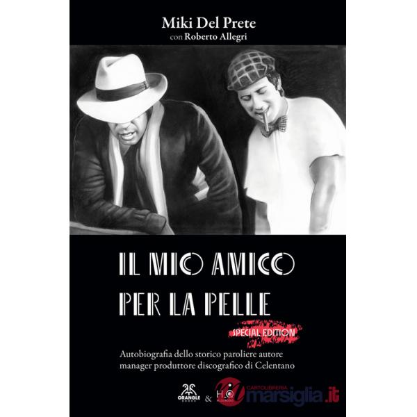 Mio amico per la pelle. Autobiografia dello storico paroliere autore manager produttore discografico di Celentano. Ediz. ampliat