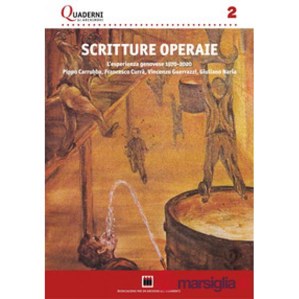 Scritture operaie. L'esperienza genovese 1970-2020: Pippo Carrubba, Francesco Currà, Vincenzo Guerrazzi, Giuliano Naria. Con una