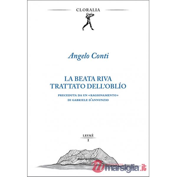 Beata riva. Trattato dell'oblìo. Preceduta da un «Ragionamento» di Gabriele D'Annunzio (La)