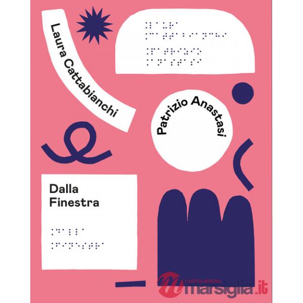 Dalla finestra. Ediz. in braille