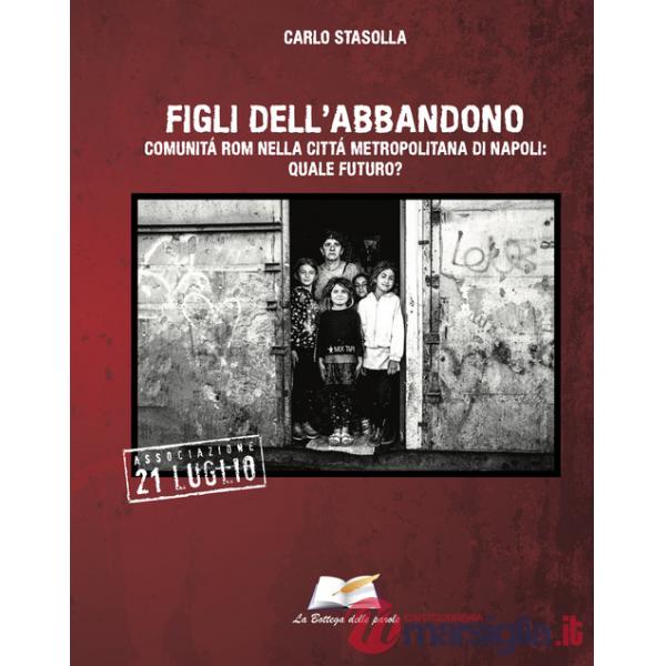 Figli dell'abbandono. Comunità Rom nella città di Napoli: quale futuro?