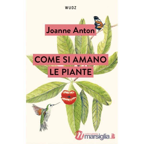 Come si amano le piante. Lezioni sull'amore, il sesso e il desiderio dal regno vegetale