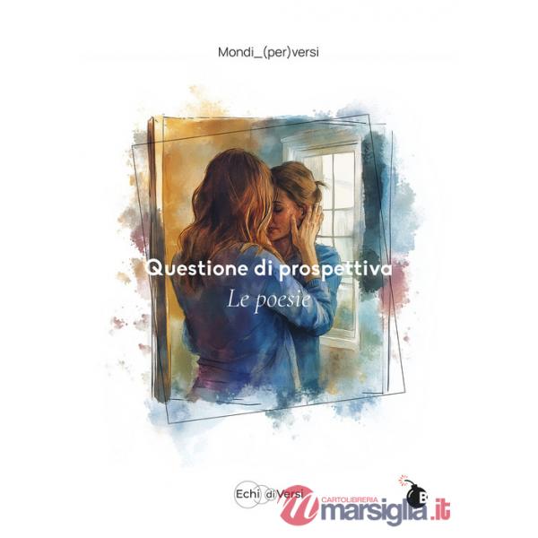 Questione di prospettiva. Le poesie. Ediz. illustrata