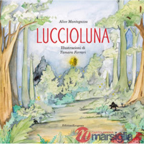 Luccioluna. Ediz. illustrata. Con QrCode della colonna sonora. Con cartocino con la canzone di Luccioluna
