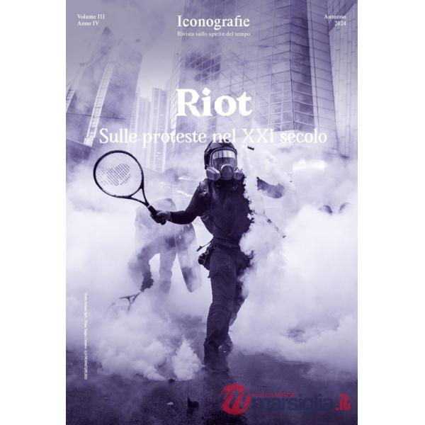 Iconografie. Rivista sullo spirito del tempo (2024). Vol. 3: Riot. Sulle proteste nel XXI secolo