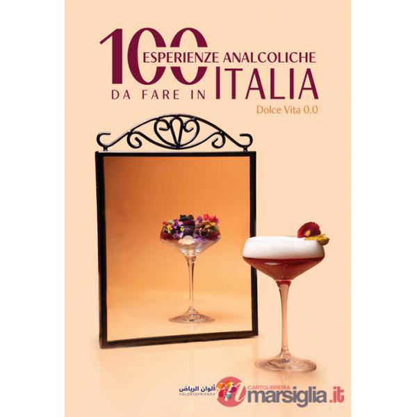 100 esperienze analcoliche da fare in Italia. Dolce vita 0.0. Ediz. multilingue
