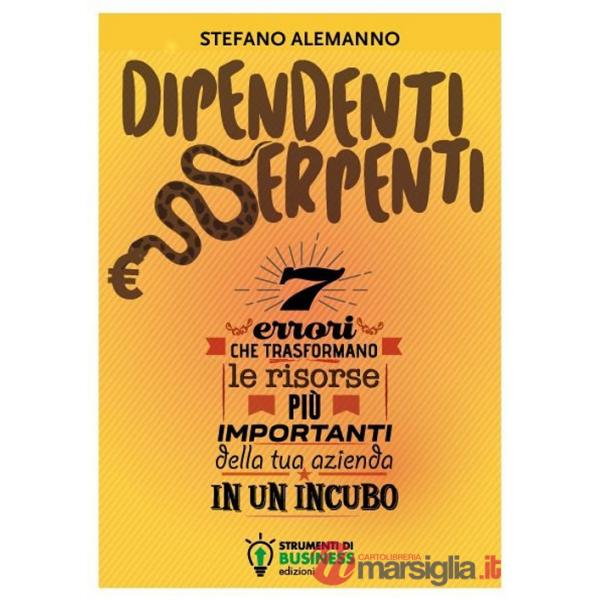 Dipendenti serpenti. 7 errori che trasformano le risorse più importanti della tua azienda in un incubo