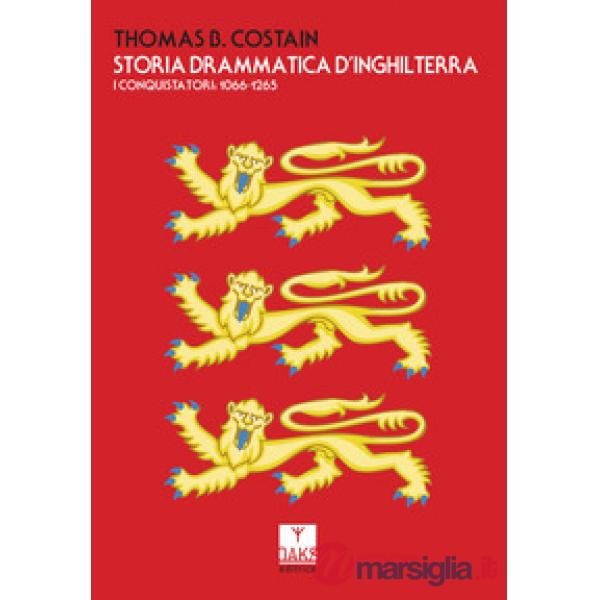 Storia drammatica d'Inghilterra. I conquistatori: 1066-1265