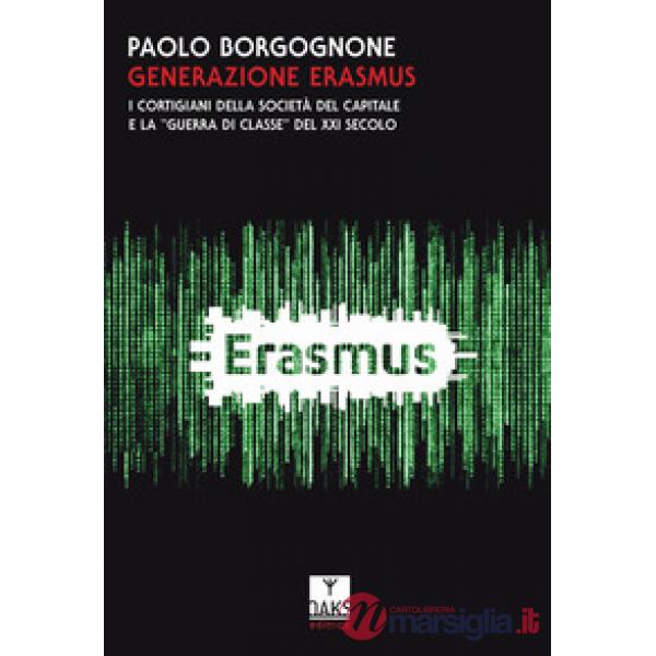 Generazione Erasmus. I cortigiani della società del capitale e la «guerra di classe» del XXI secolo