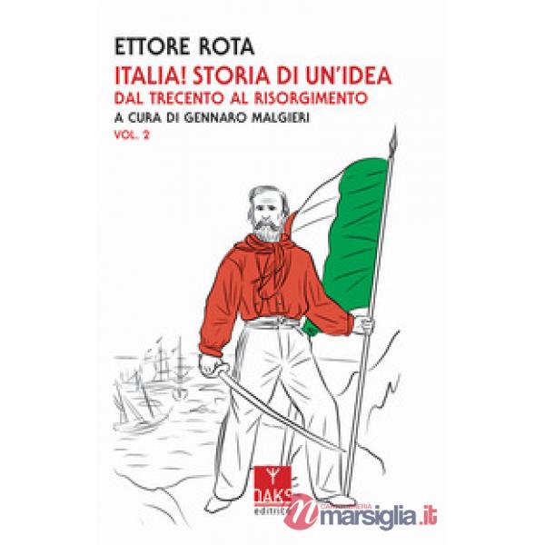 Italia! Storia di un'idea. Vol. 2: Dal Trecento al Risorgimento