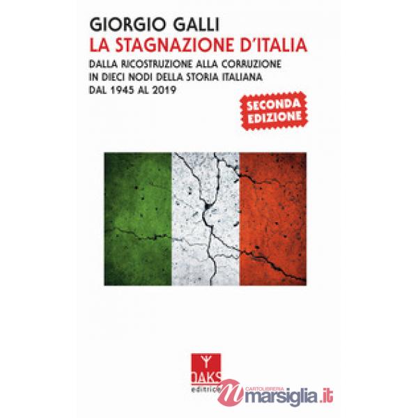 Stagnazione d'Italia. Dalla ricostruzione alla corruzione in dieci nodi della storia italiana dal 1945 al 2017 (La)