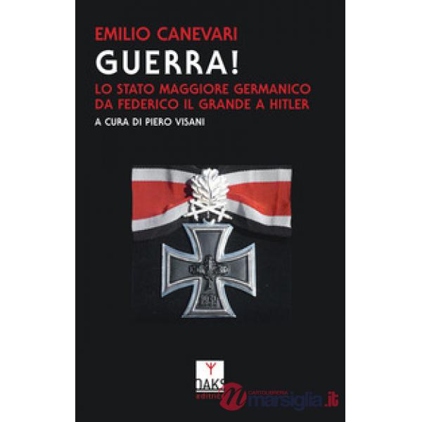 Guerra! Lo Stato maggiore germanico da Federico il Grande a Hitler