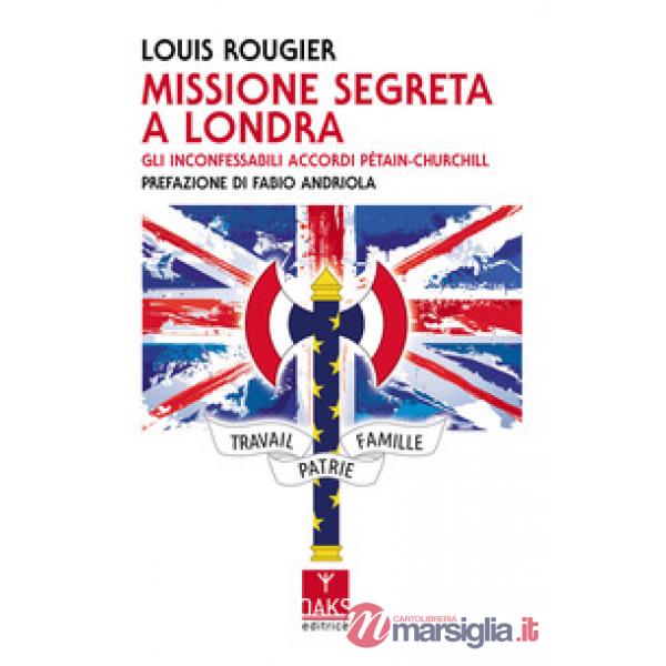 Missione segreta a Londra. Gli inconfessabili accordi Pétain-Churchill
