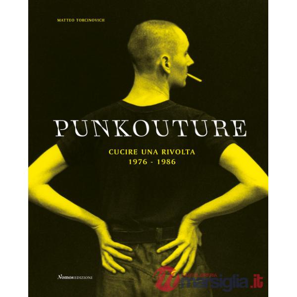 Punkouture. Cucire una rivolta (1976-1986). Ediz. illustrata