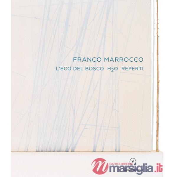 Franco Marrocco. L'eco del Bosco H2O Reperti. Ediz. italiana e inglese