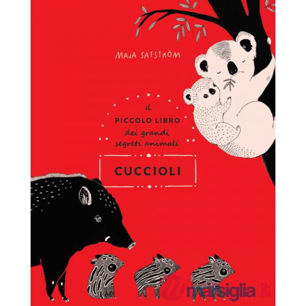 Cuccioli. Il piccolo libro dei grandi segreti animali. Ediz. illustrata