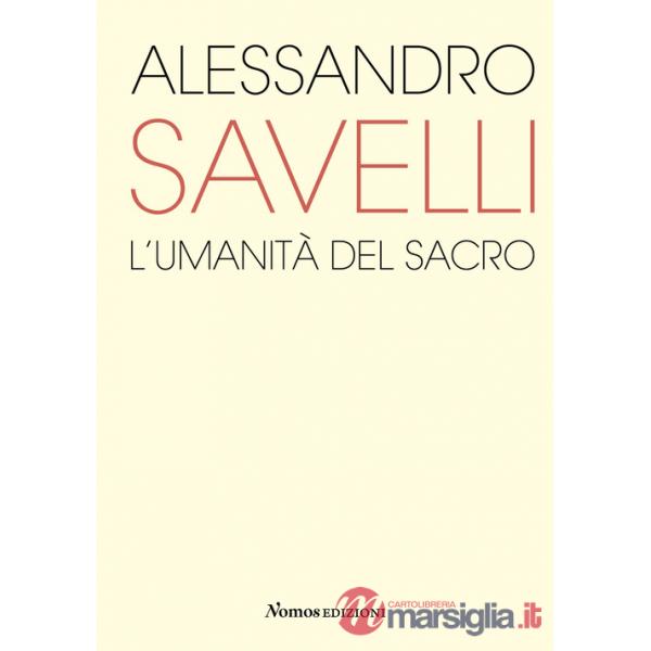 Alessandro Savelli. L'umanità del sacro. Catalogo della mostra (Nova Milanese, 23 febbraio-22 marzo 2020). Ediz. a colori