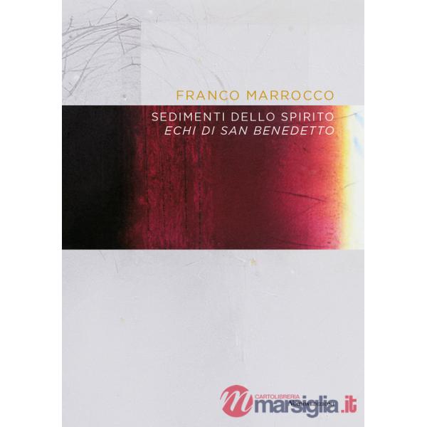 Franco Marrocco. Sedimenti dello spirito. Echi di San Benedetto