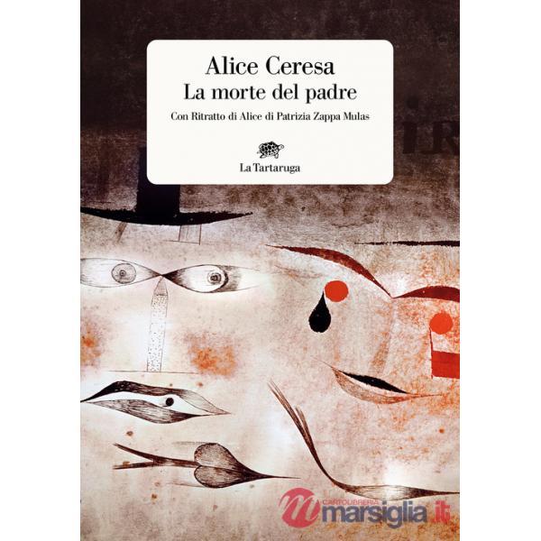 Morte del padre. Con «Ritratto di Alice» di Patrizia Zappa Mulas (La)