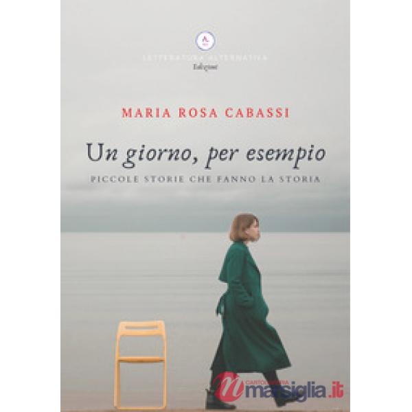 Giorno, per esempio. Piccole storie che fanno la storia (Un)