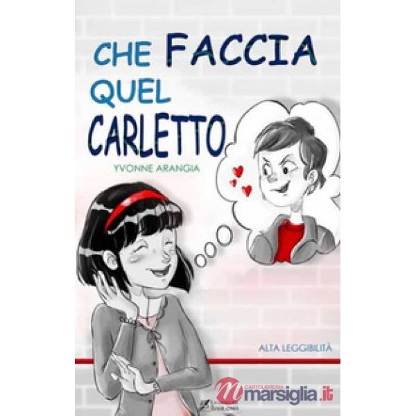 Che faccia quel Carletto. Ediz. ad alta leggibilità