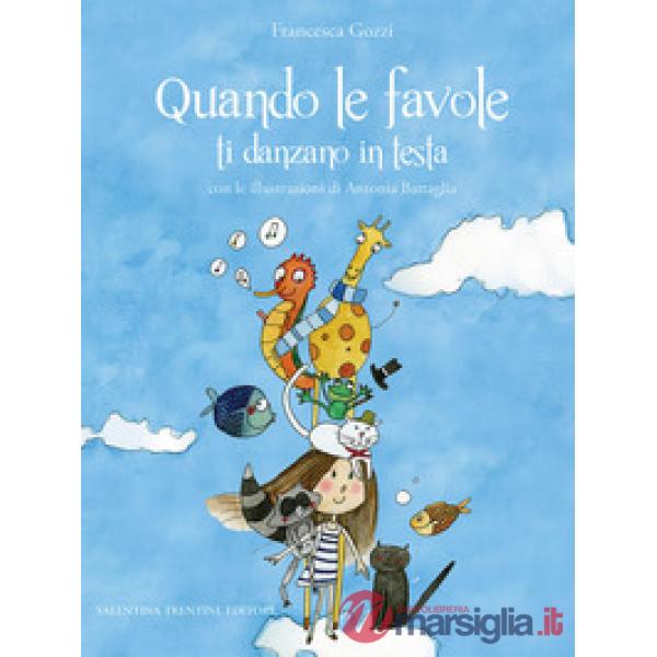 Quando le favole ti danzano in testa. Ediz. illustrata