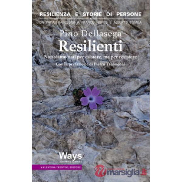 Resilienti. Non siamo nati per esistere, ma per resistere