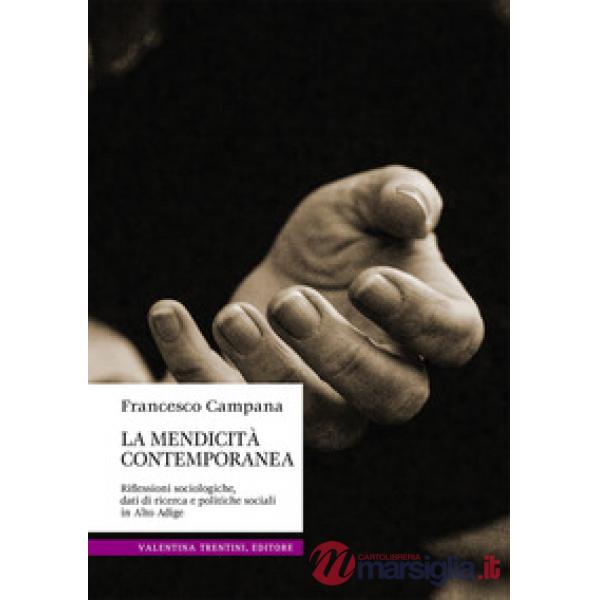 Mendicità contemporanea. Riflessioni sociologiche, dati di ricerca e politiche sociali in Alto Adige (La)