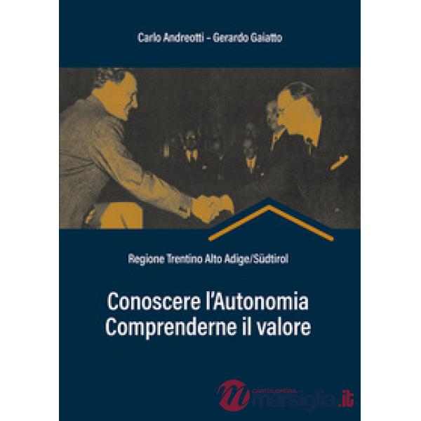 Conoscere l'autonomia, comprenderne il valore. Regione Trentino Alto Adige/Südtirol
